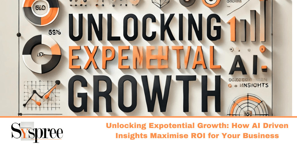 Unlocking Exponential Growth: How AI-Driven Insights Maximize ROI for Your Business