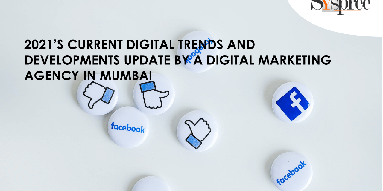 2021’S Current Digital Trends And Developments Update By A Digital Marketing Agency In Mumbai Blog