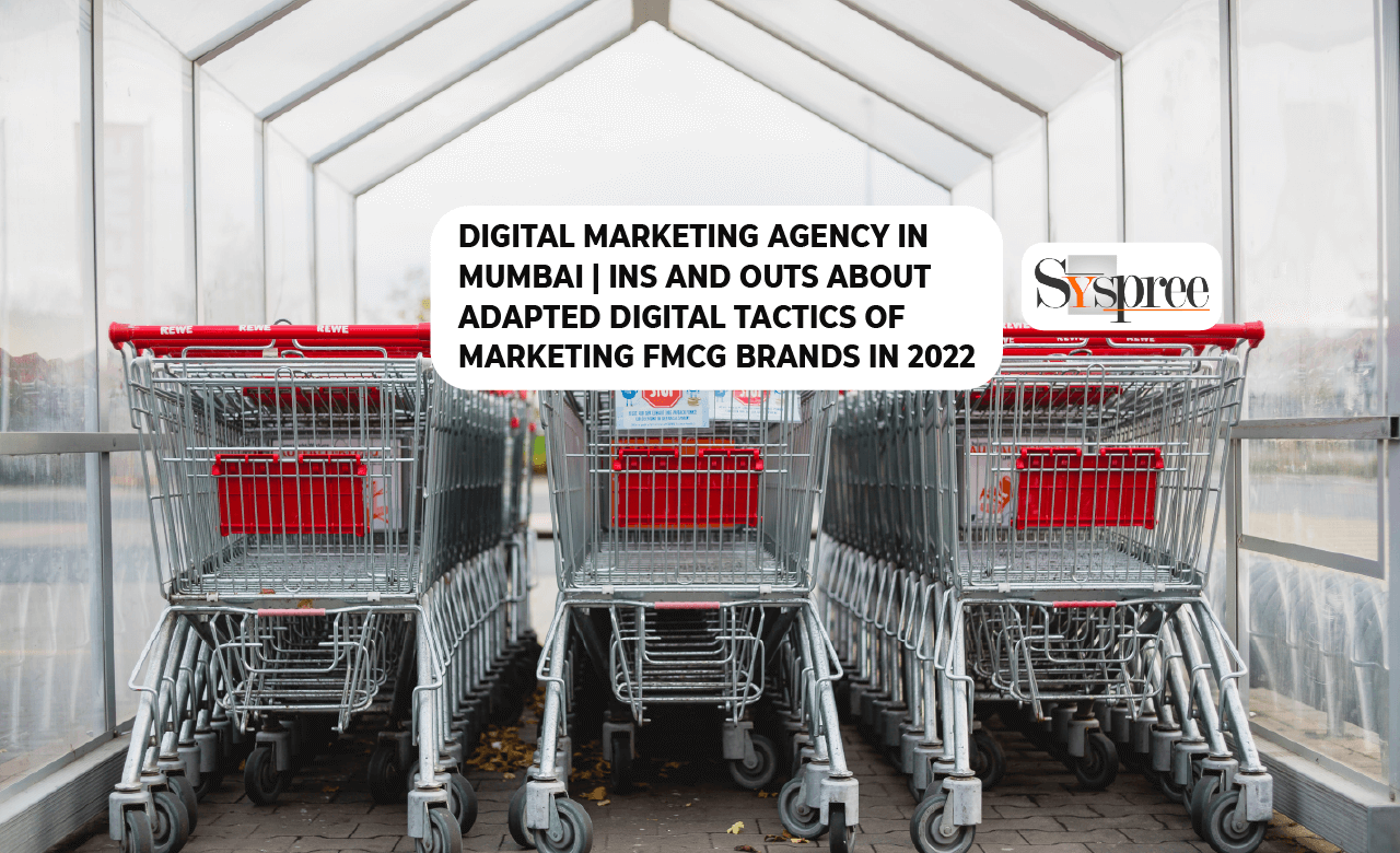 Digital Marketing Agency In Mumbai Ins And Outs About Adapted Digital Tactics Of Marketing FMCG Brands In 2022