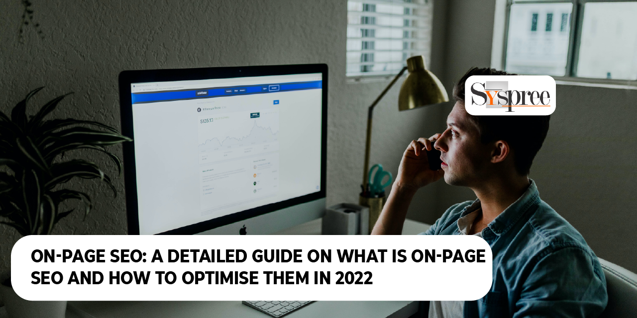 ON-PAGE SEO A DETAILED GUIDE ON WHAT IS ON-PAGE SEO AND HOW TO OPTIMISE THEM IN 2022