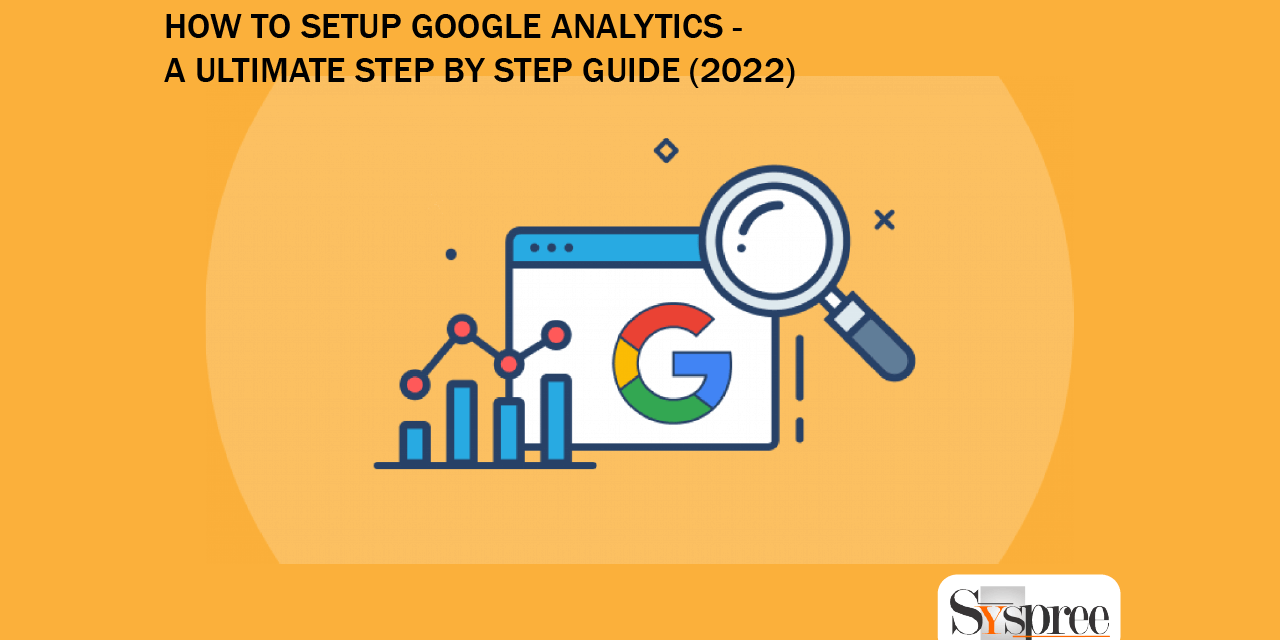 Google Analytics Setup - A Ultimate Step by Step Guide (2022)