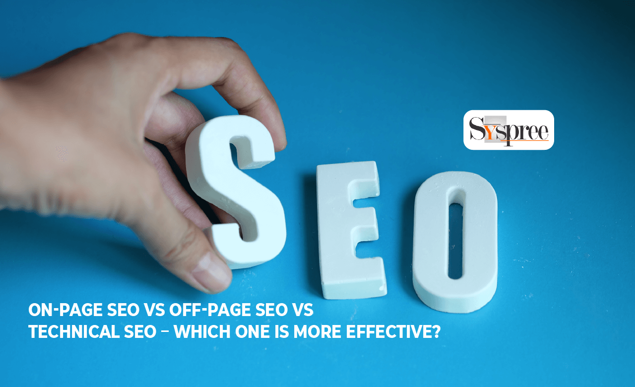 ON-PAGE SEO VS OFF-PAGE SEO VS TECHNICAL SEO – WHICH ONE IS MORE EFFECTIVE