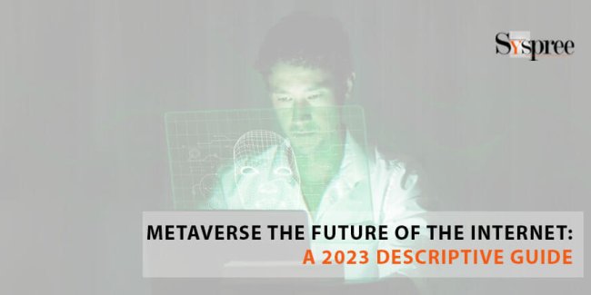 Metaverse The Future Of The Internet_ A 2023 Descriptive Guide