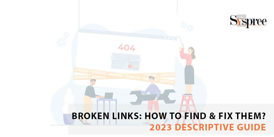Broken Links: How to find & fix them? 2023 Descriptive Guide
