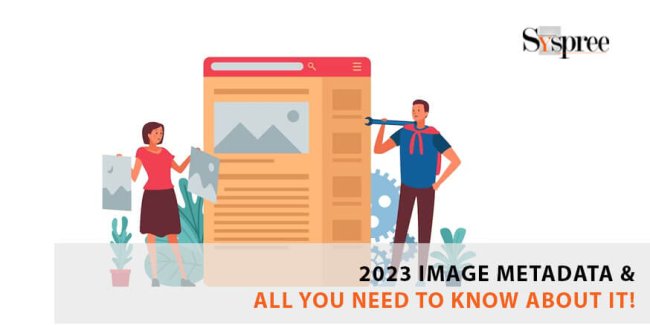 2023 Image Metadata & All You Need To Know About It!