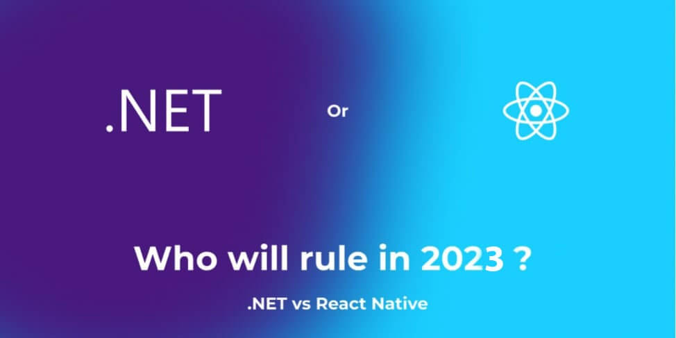 Who will rule in 2023:.NET vs. React Native?