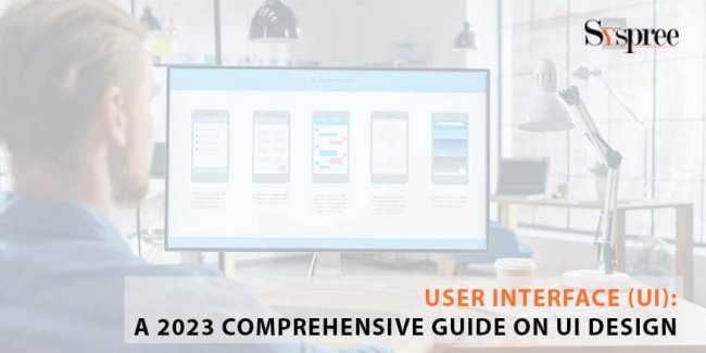 User interface (UI): A 2023 Comprehensive Guide on UI Design
