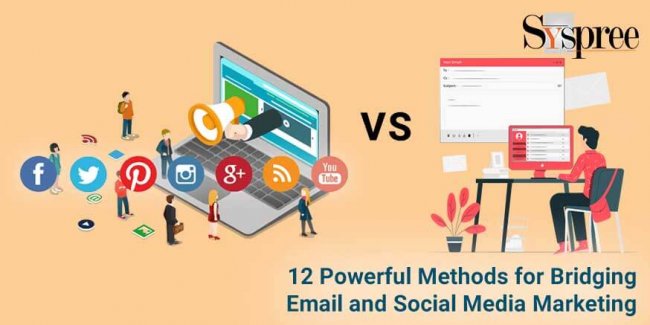 12 Powerful Methods for Bridging Email and Social Media Marketing
