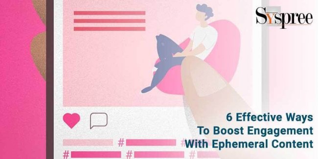 6 Effective ways to boost engagement with Ephemeral Content
