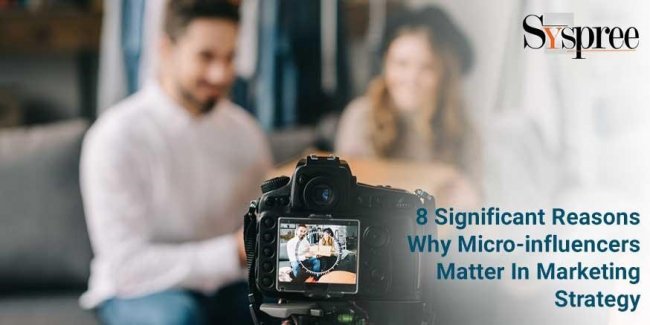 Significant Reasons Why Micro-influencers Matter In Marketing Strategy