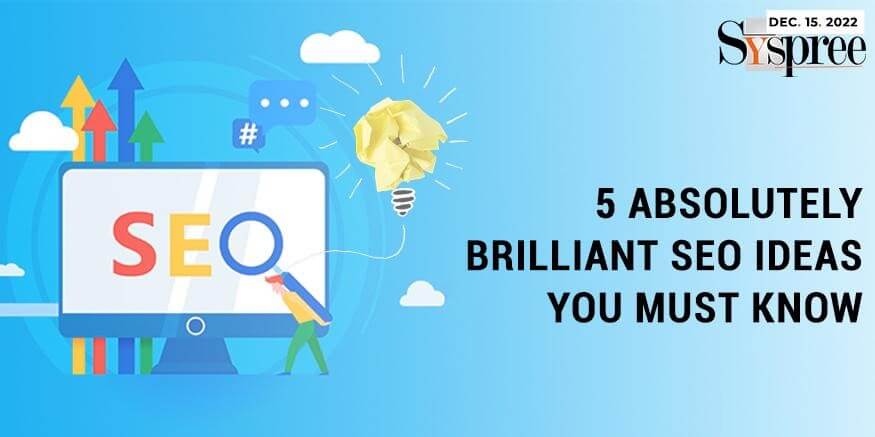 5 Absolutely Brilliant SEO Ideas You Must Know