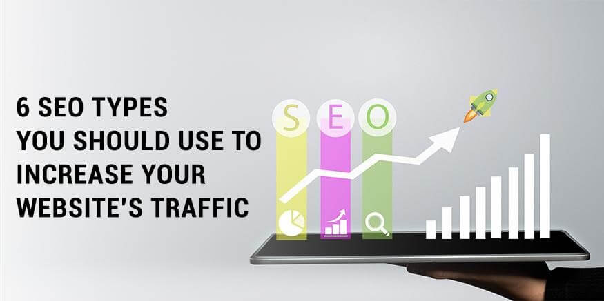 6 SEO Types You Should Use to Increase Your Website's Traffic