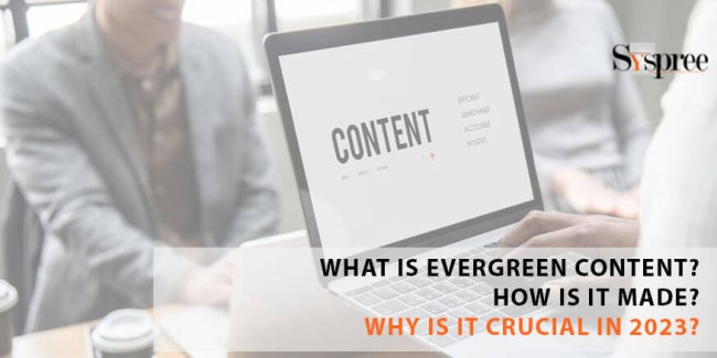 What is Evergreen Content? How is it made? Why is it crucial in 2023?