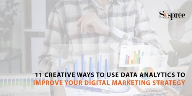 11 Creative Ways to Use Data Analytics to Improve Your Digital Marketing Strategy