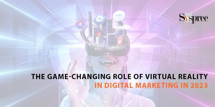 Game-Changing Role of Virtual Reality in Digital Marketing in 2023