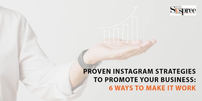 Proven Instagram Strategies to Promote Your Business - 6 Ways to Make it Work