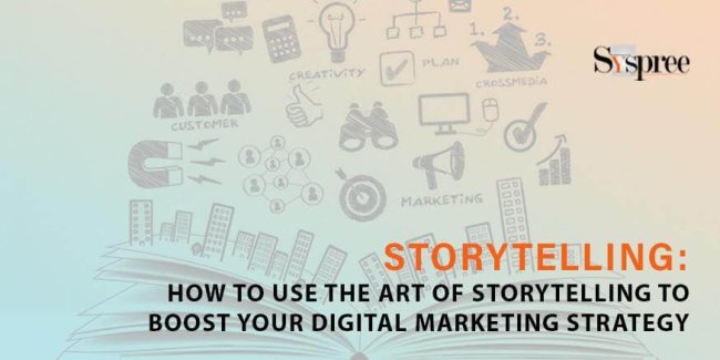 Storytelling - How to Use the Art of Storytelling to Boost Your Digital Marketing Strategy