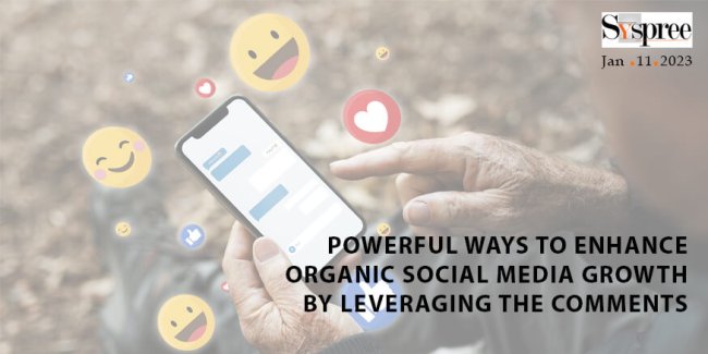 Powerful Ways to Enhance Organic Social Media Growth By Leveraging the Comments