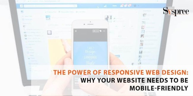 The Power of Responsive Web Design - Why Your Website Needs to Be Mobile-Friendly