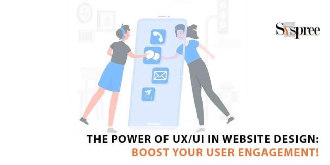 The Power of UX/UI in Website Design - Boost Your User Engagement
