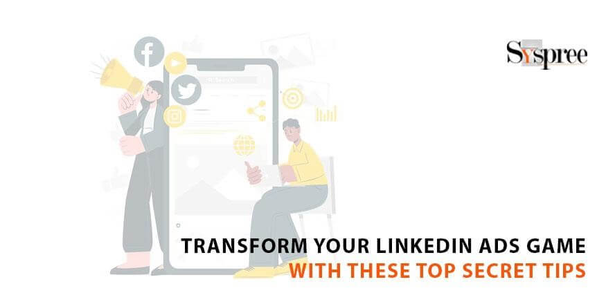 Transform Your LinkedIn Ads Game with These Top Secret Tips