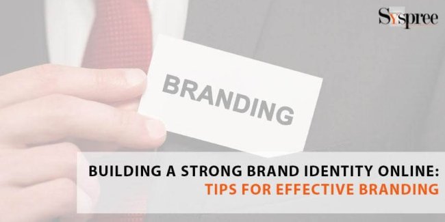 Building a Strong Brand Identity Online - Tips for Effective Branding