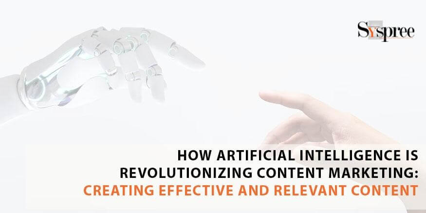 How Artificial Intelligence is Revolutionizing Content Marketing - Creating Effective and Relevant Content