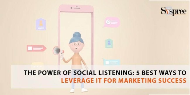 The Power of Social Listening - 5 Best Ways to Leverage it for Marketing Success