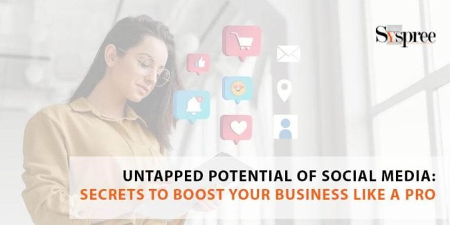 Untapped Potential of Social Media - Secrets to Boost Your Business Like a Pro