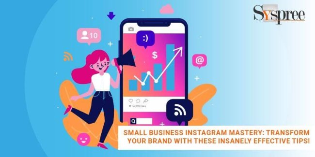 Small Business Instagram Mastery - Transform Your Brand with These Insanely Effective Tips