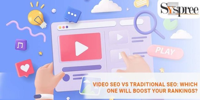 Video SEO vs Traditional SEO - Which One Will Boost Your Rankings
