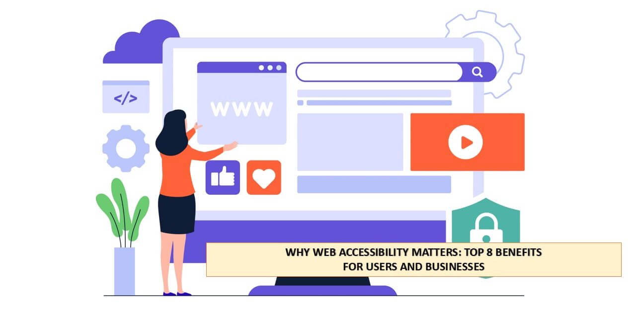 Why Web Accessibility Matters - Top 8 Benefits for Users and Businesses