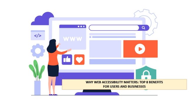 Why Web Accessibility Matters - Top 8 Benefits for Users and Businesses