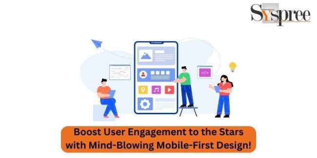 Boost User Engagement to the Stars with Mind-Blowing Mobile-First Design