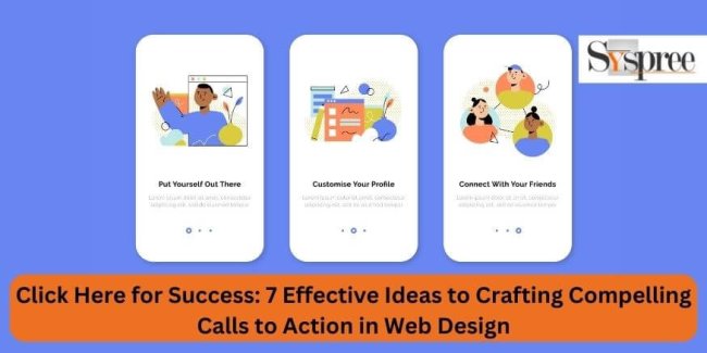 Click Here for Success - 7 Effective Ideas to Crafting Compelling Calls to Action in Web Design