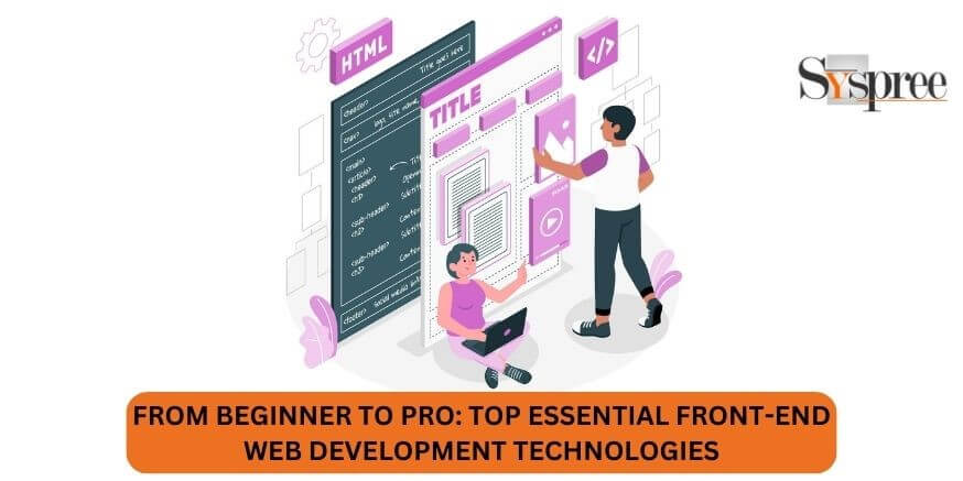 From Beginner to Pro - Top Essential Front-End Web Development Technologies