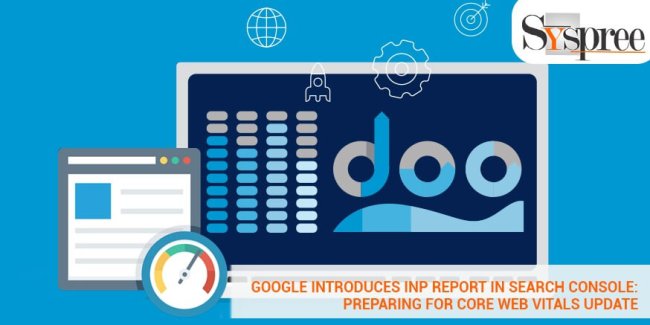 Google Adds INP Report to Search Console: Prepare for the New Core Web Vital Metric