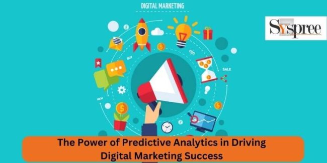 The Power of Predictive Analytics in Driving Digital Marketing Success