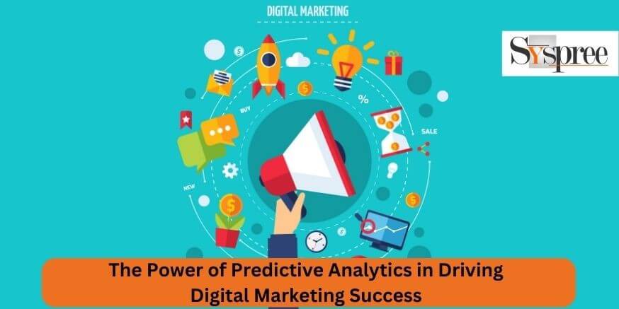 The Power of Predictive Analytics in Driving Digital Marketing Success