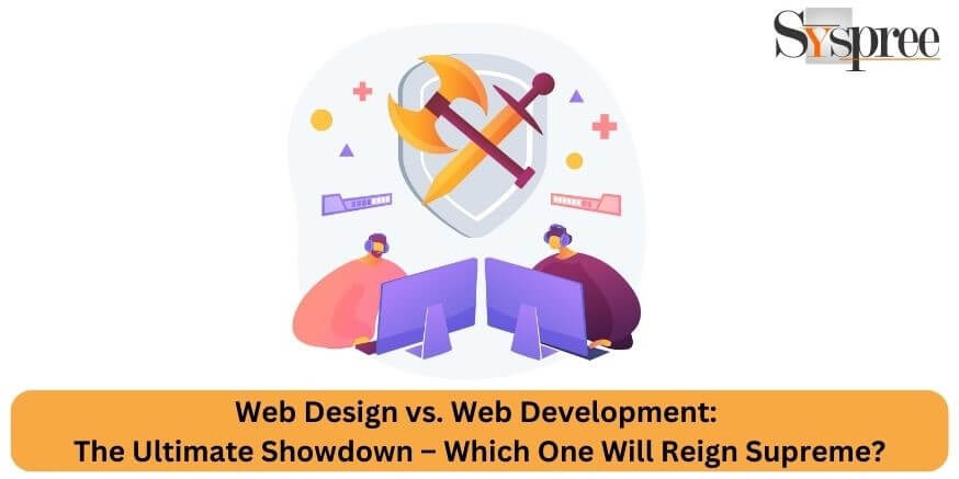 Web Design vs. Web Development - Which One Will Reign Supreme in 2023