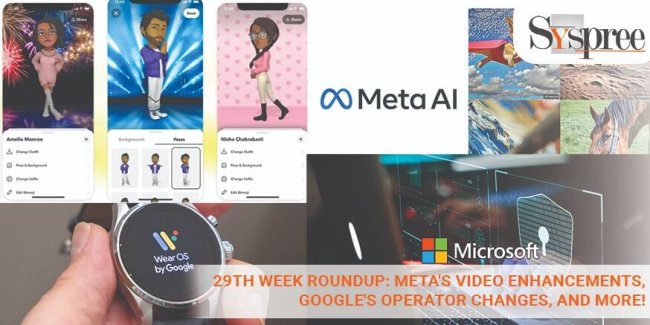 29th Week Roundup: Meta's Video Enhancements, Google's Operator Changes, and More!