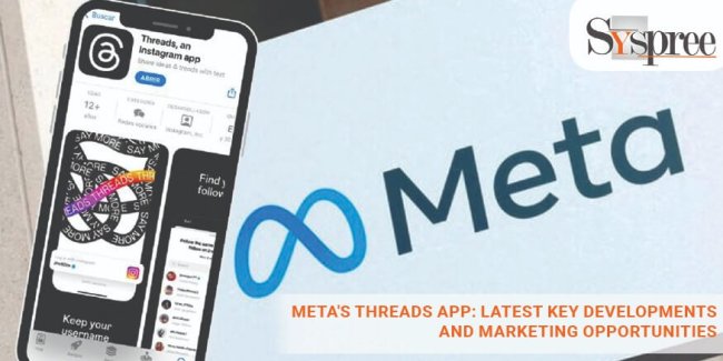 Meta's Threads App: Latest Key Developments and Marketing Opportunities