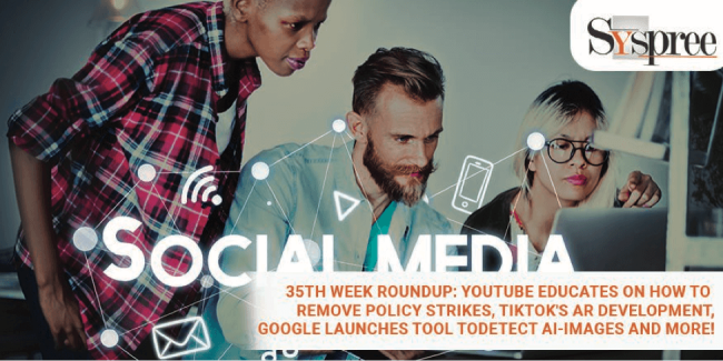 35th Week Roundup – Youtube Introduces Educational Courses, Tiktok's AR Development and more!