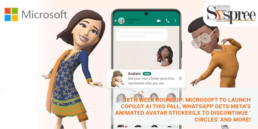 38th Week Roundup- Microsoft Copilot AI, Whatsapp Avatar Stickers, X to Discontinue ‘Circles’, and more