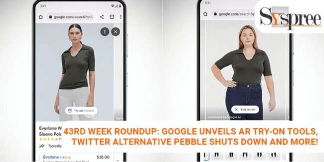 43rd Week Roundup- Google Unveils AR Try-On Tools, Twitter Alternative Pebble Shuts Down and More!