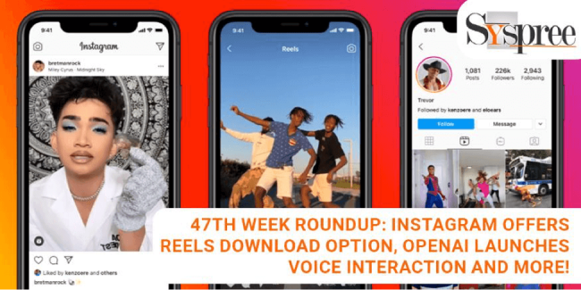 47th Week Roundup – 47th Week Roundup- Instagram Offers Reels Download Option, OpenAI Launches Voice Interaction and More!