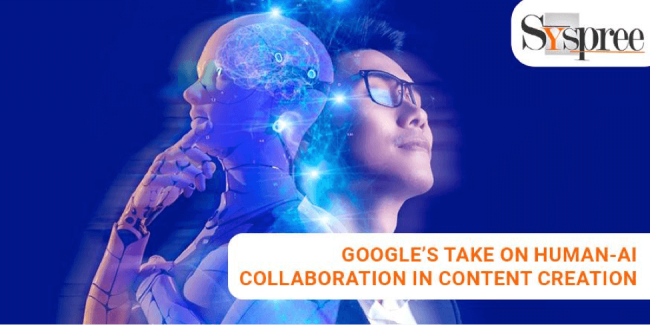 Human-AI Collaboration – Google’s Take on Human-AI Collaboration in Content Creation