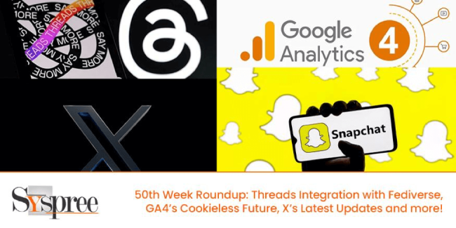 50th Week Roundup – Threads Integration with Fediverse, GA4 Cookieless Future, X’s Latest Updates and more!