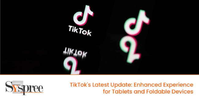 Tiktok’s Latest Update – Enhanced Experience for Tablets and Foldable Devices