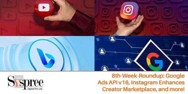 8th-Week-Roundup – Google Ads API v16, Instagram Enhances Creator Marketplace, and more!